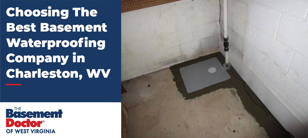 How to Choose The Best Basement Waterproofing Company in Charleston, WV.